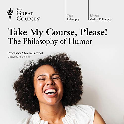 Steven Gimbel - Take My Course, Please! The Philosophy of Humor Audio Book Free
